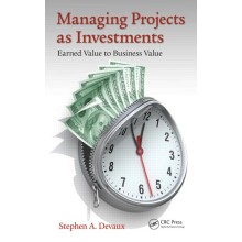 Managing Projects as Investments: Earned Value to Business Value